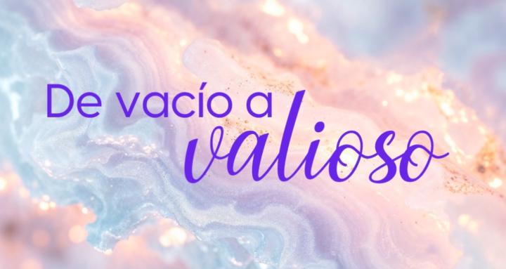 De Vacío a Valioso