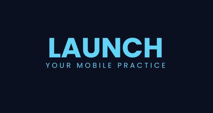 Launch Your Mobile Practice