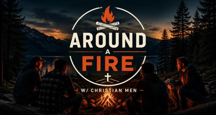 Around a Fire w/ Christian Men