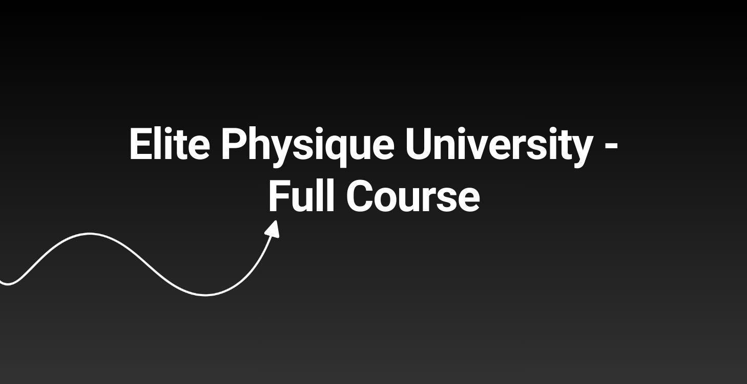Elite Physique University ( Full Course )