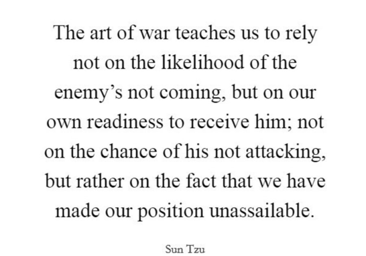 Sun Tzu-- Be prepared for your enemy