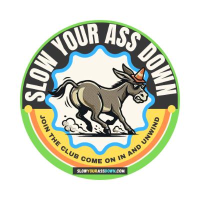 Slow Your Ass Down