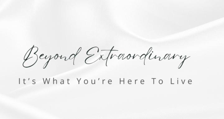 BE: Beyond Extraordinary