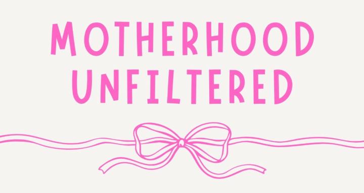 Motherhood Unfiltered
