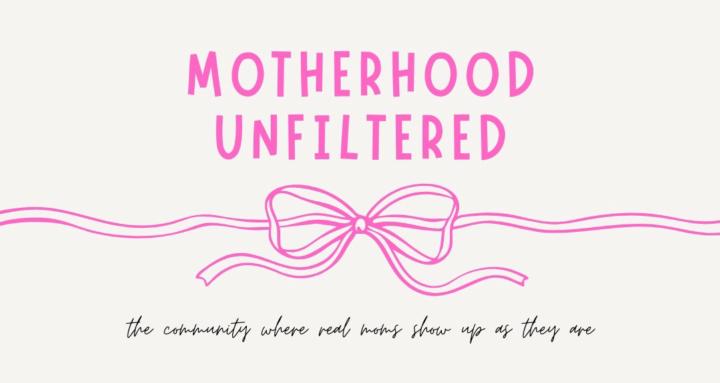Motherhood Unfiltered