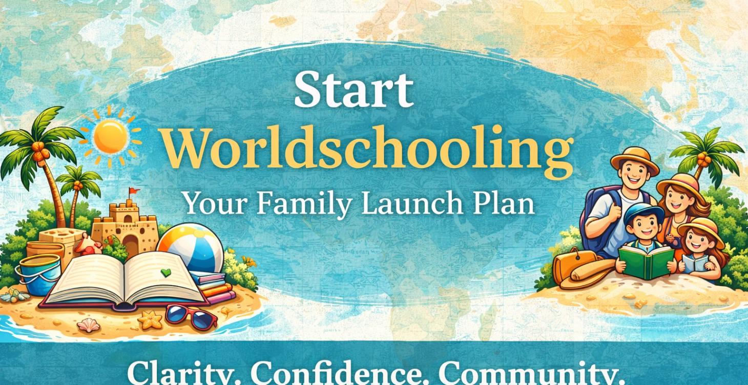 Start Worldschooling: Your Family Launch Plan