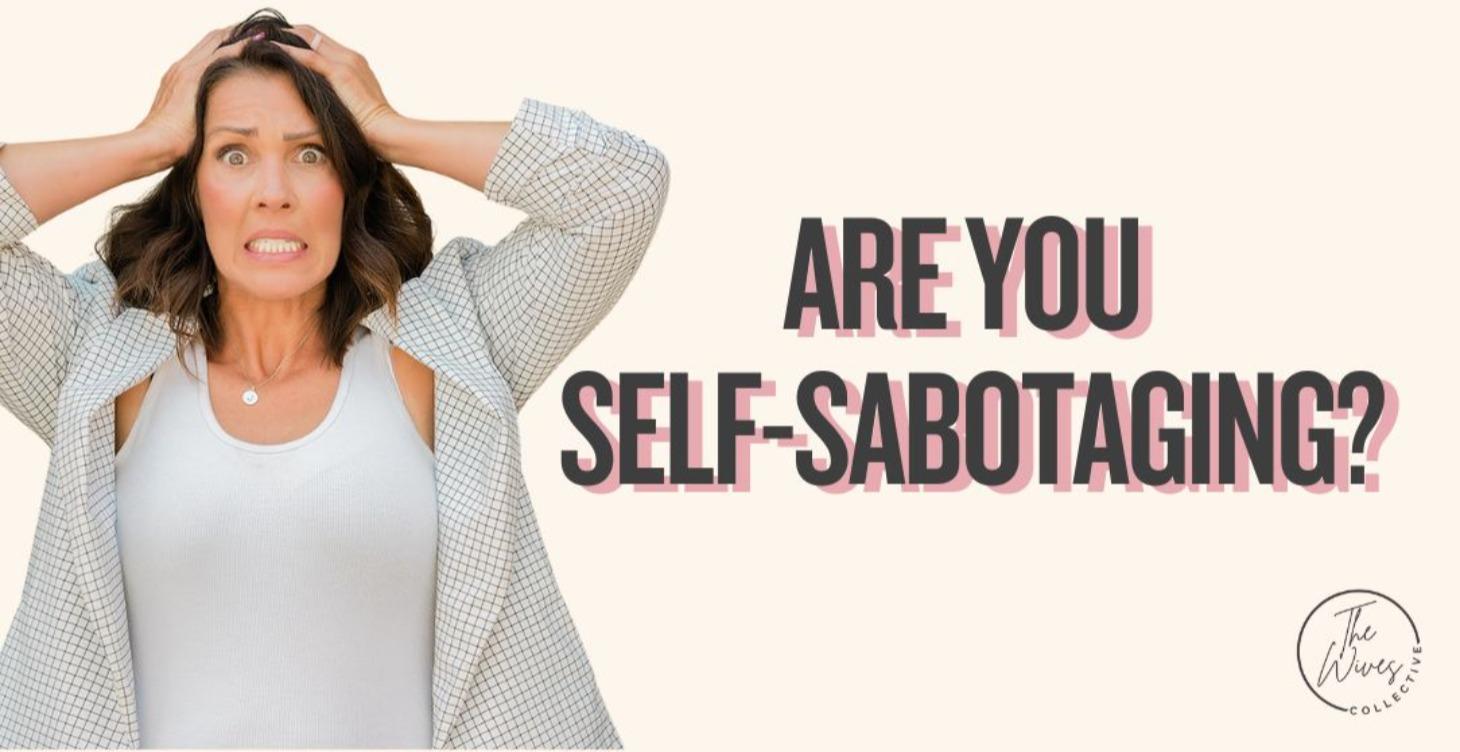 Are you Self-Sabotaging?
