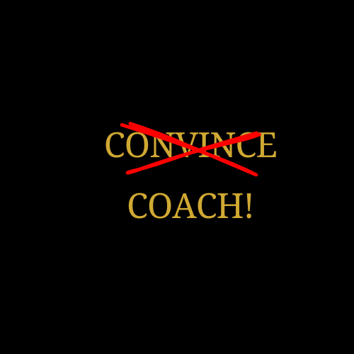 STOP CONVINCING! START COACHING!
