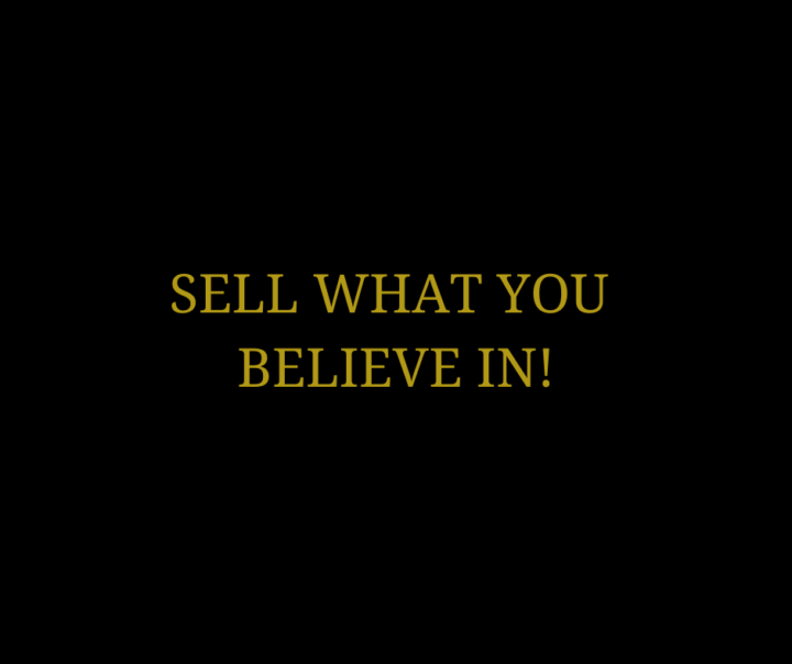 Sell what you believe in!