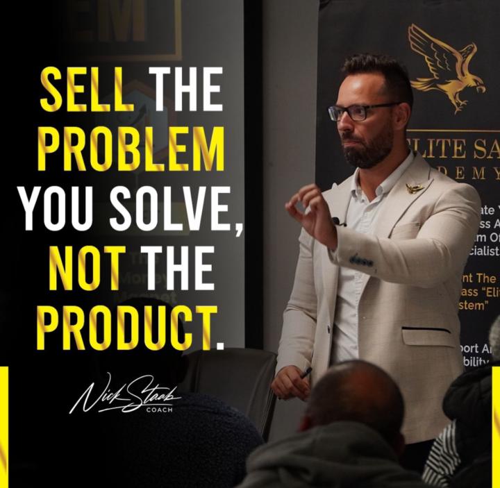 SELL the PROBLEM you solve, NOT the PRODUCT