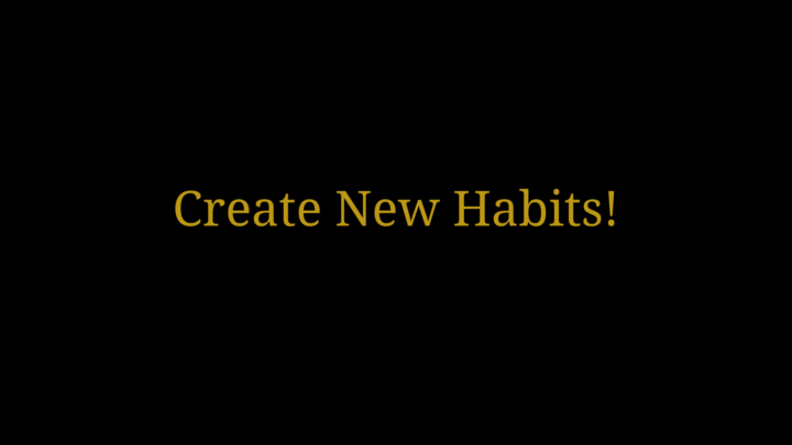 Create New Habits!