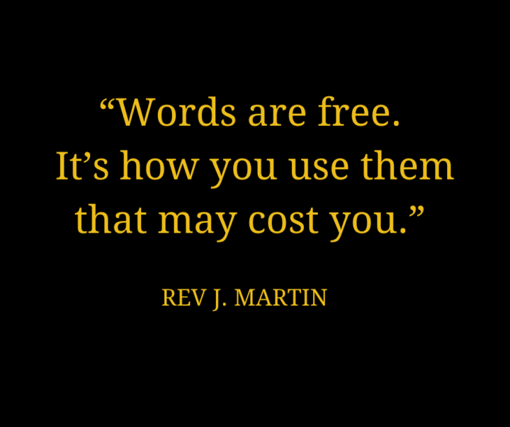 Words are free. It's how you use them that may cost you.