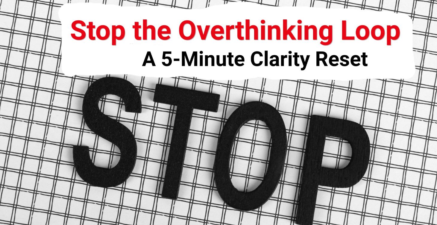 Stop the Overthinking Loop