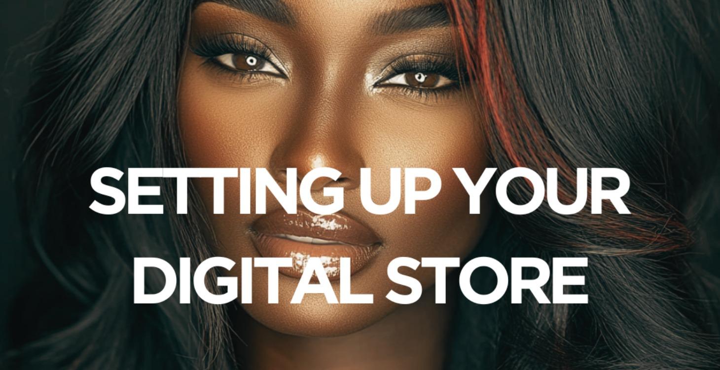 SETTING UP YOUR DIGITAL STORE