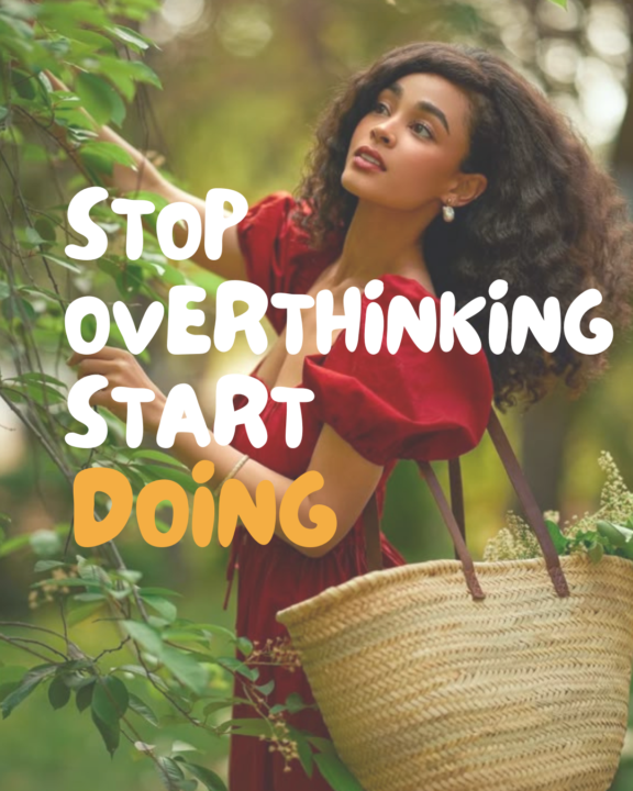 Stop Overthinking, Start Doing