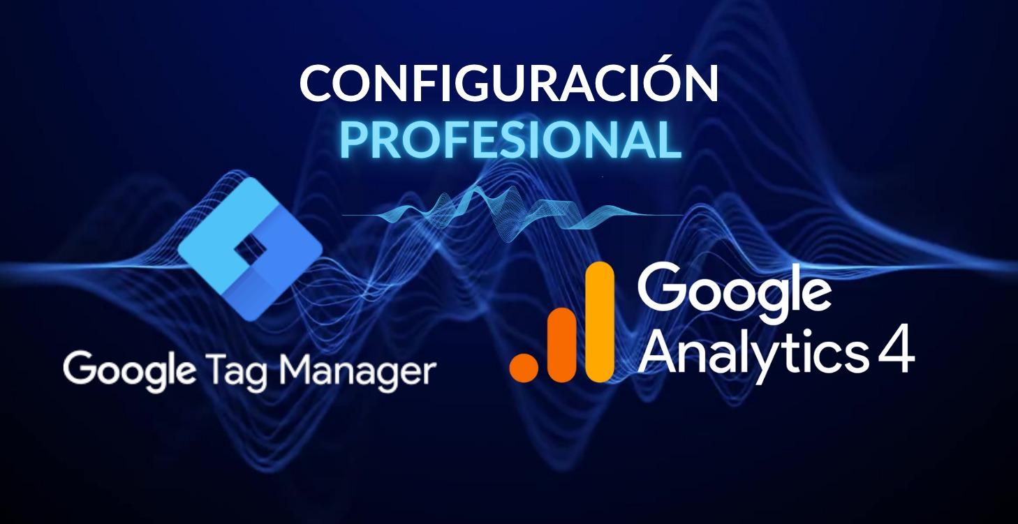 Configuración Profesional Google Tag Manager y GA4
