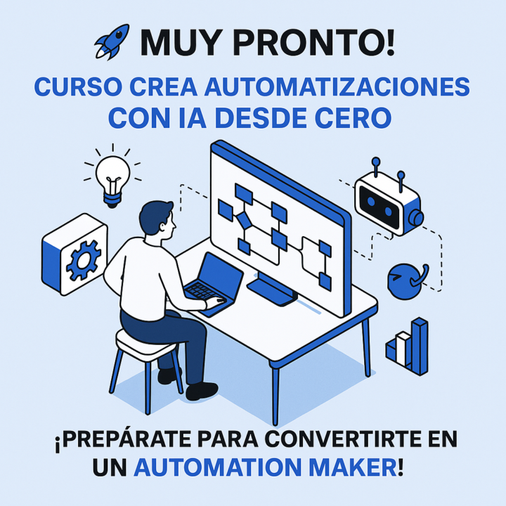 🚀 ¡Muy pronto! Curso “Crea Automatizaciones con IA desde Cero”
