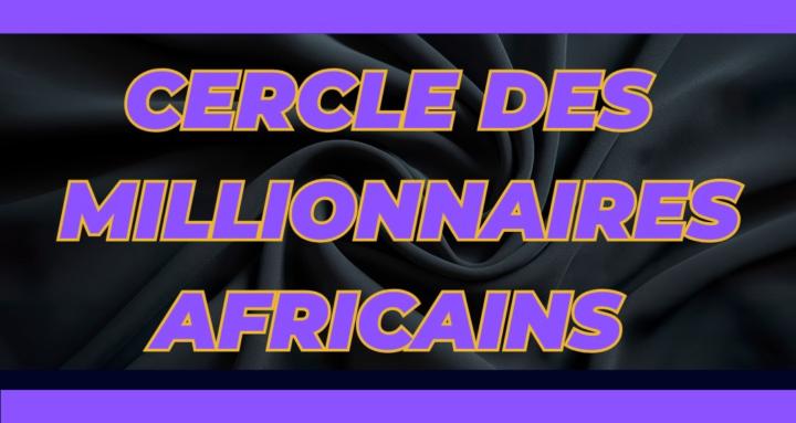 ⭕️ DES MILLIONNAIRES AFRICAINS