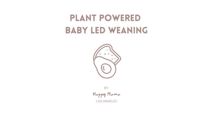 Plant Powered Baby Led Weaning