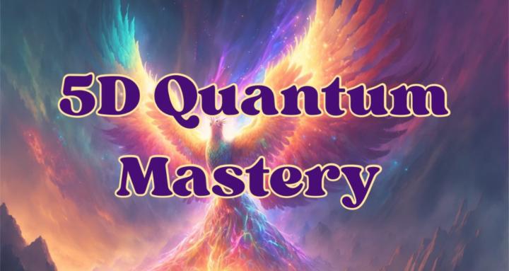 5D Quantum Mastery