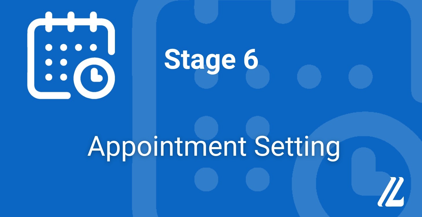 Stage 6 - Appointment Setting