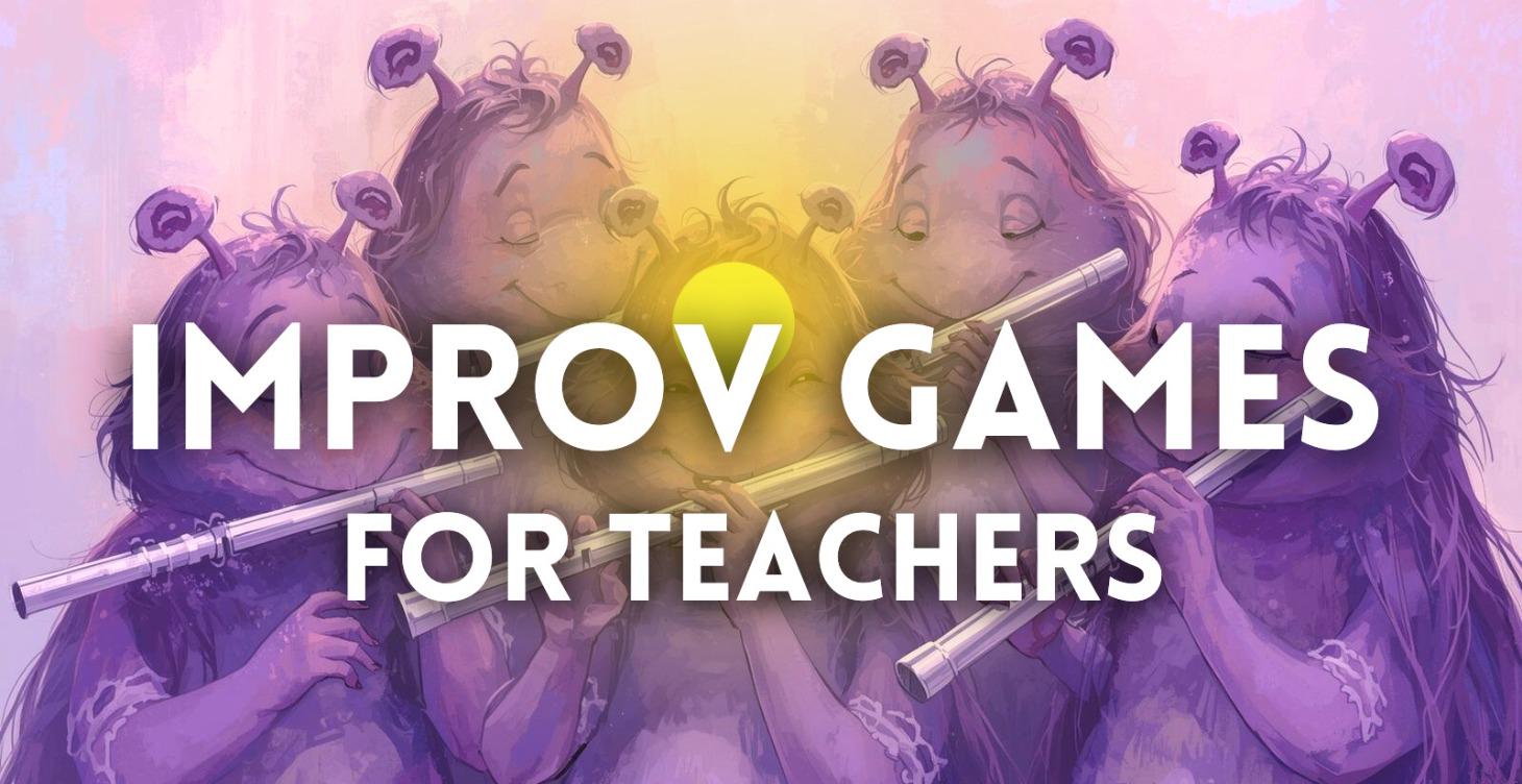 EASY IMPROV GAMES FOR TEACHERS