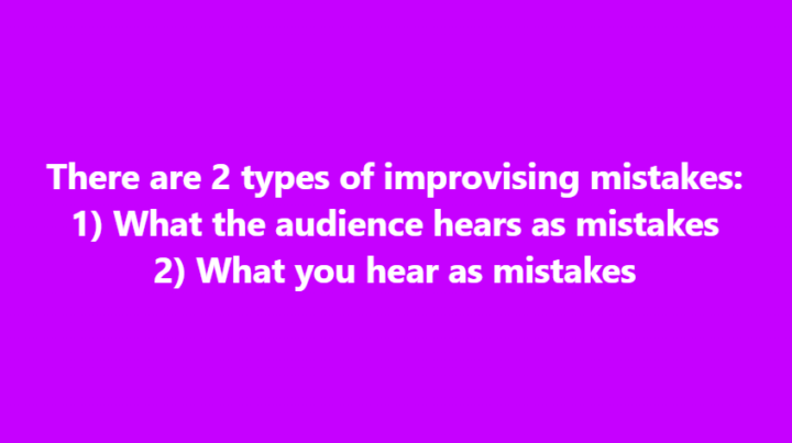 There are 2 types of improvising mistakes: