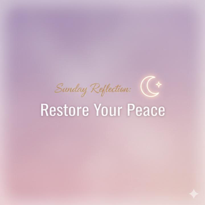 🌙 Day 14 — Sunday Reflection: Restore Your Peace 🌙