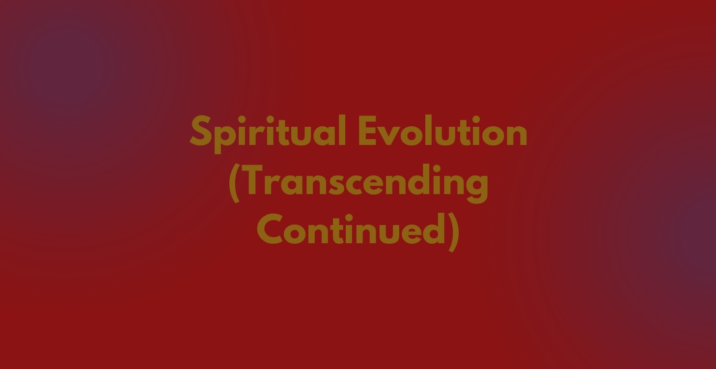 Spiritual Evolition Continued