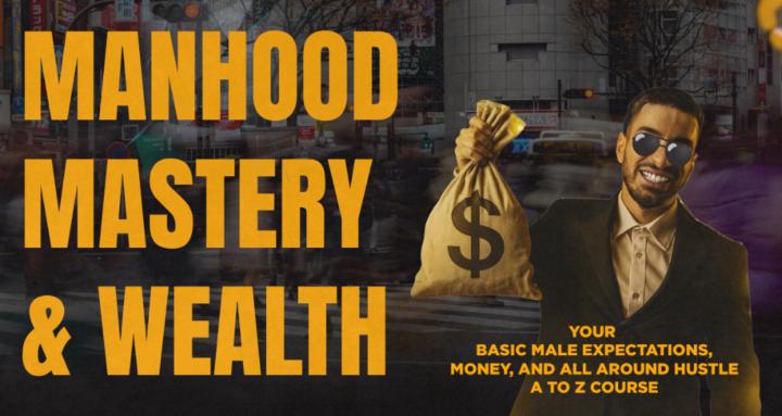 Manhood Mastery & Wealth
