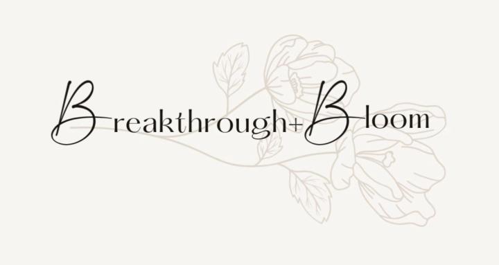 Breakthrough + Bloom