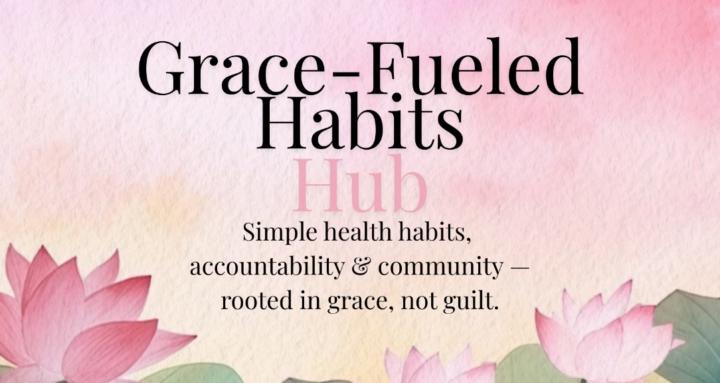 The Grace-Fueled Habits Hub