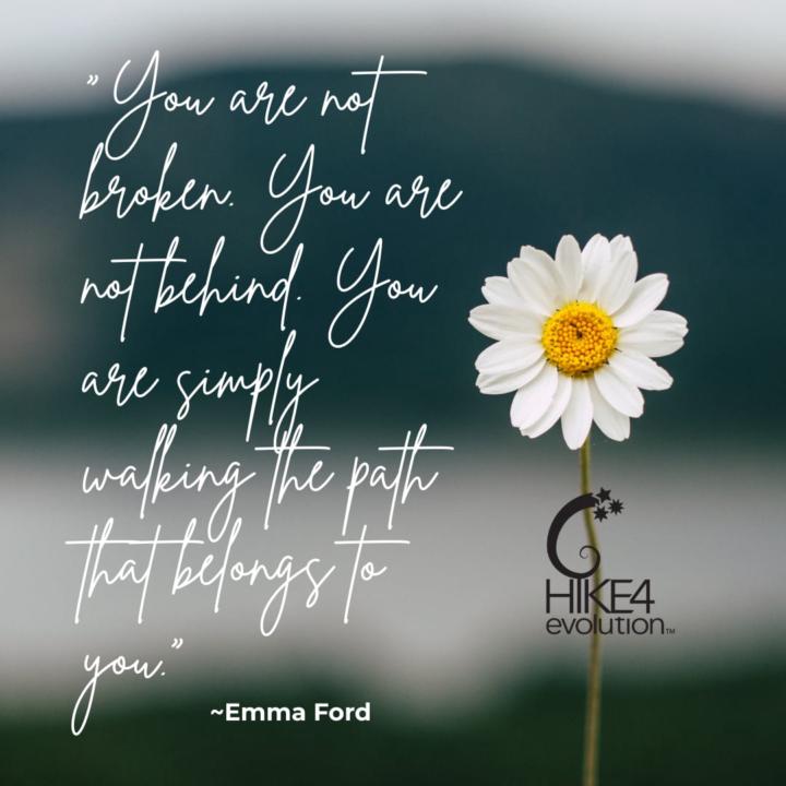 Not broken. Walking the path that is meant for you.