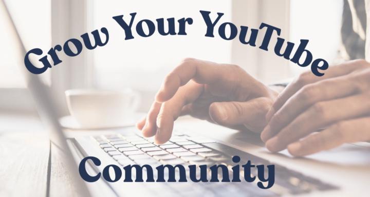 Grow Your YouTube Community