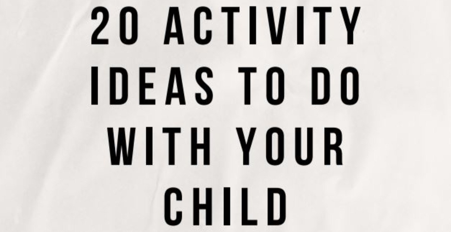 20 Activity Ideas To Do With Your Child