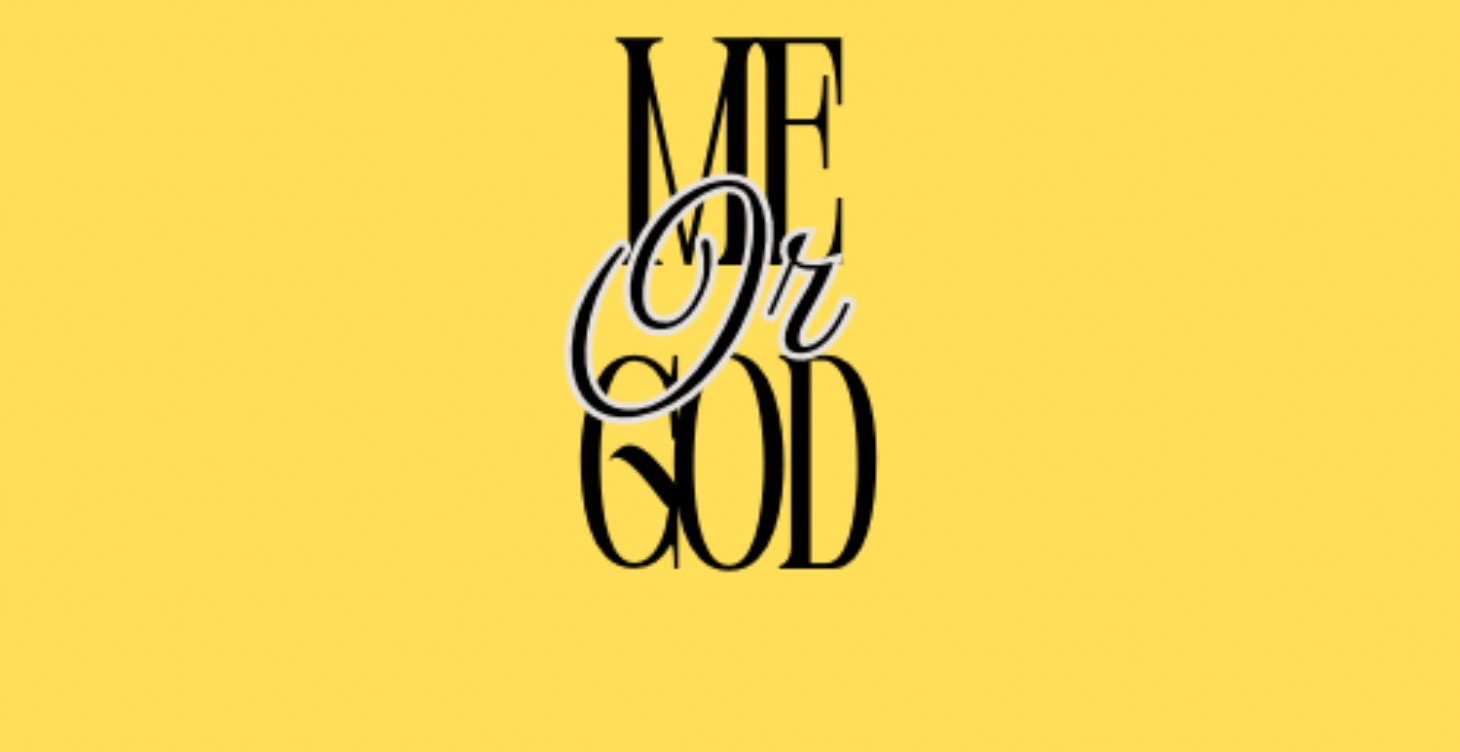 Me or God