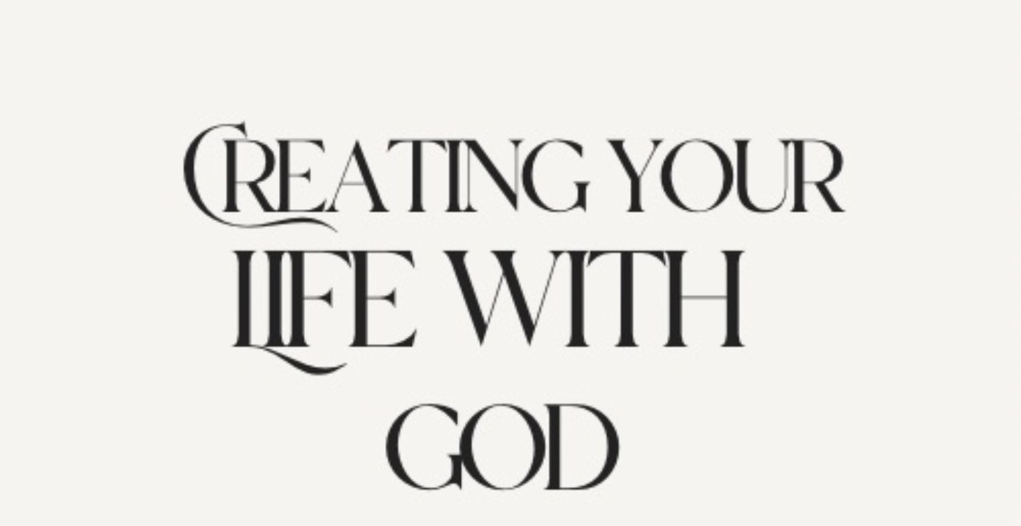 Creating Your Life With God