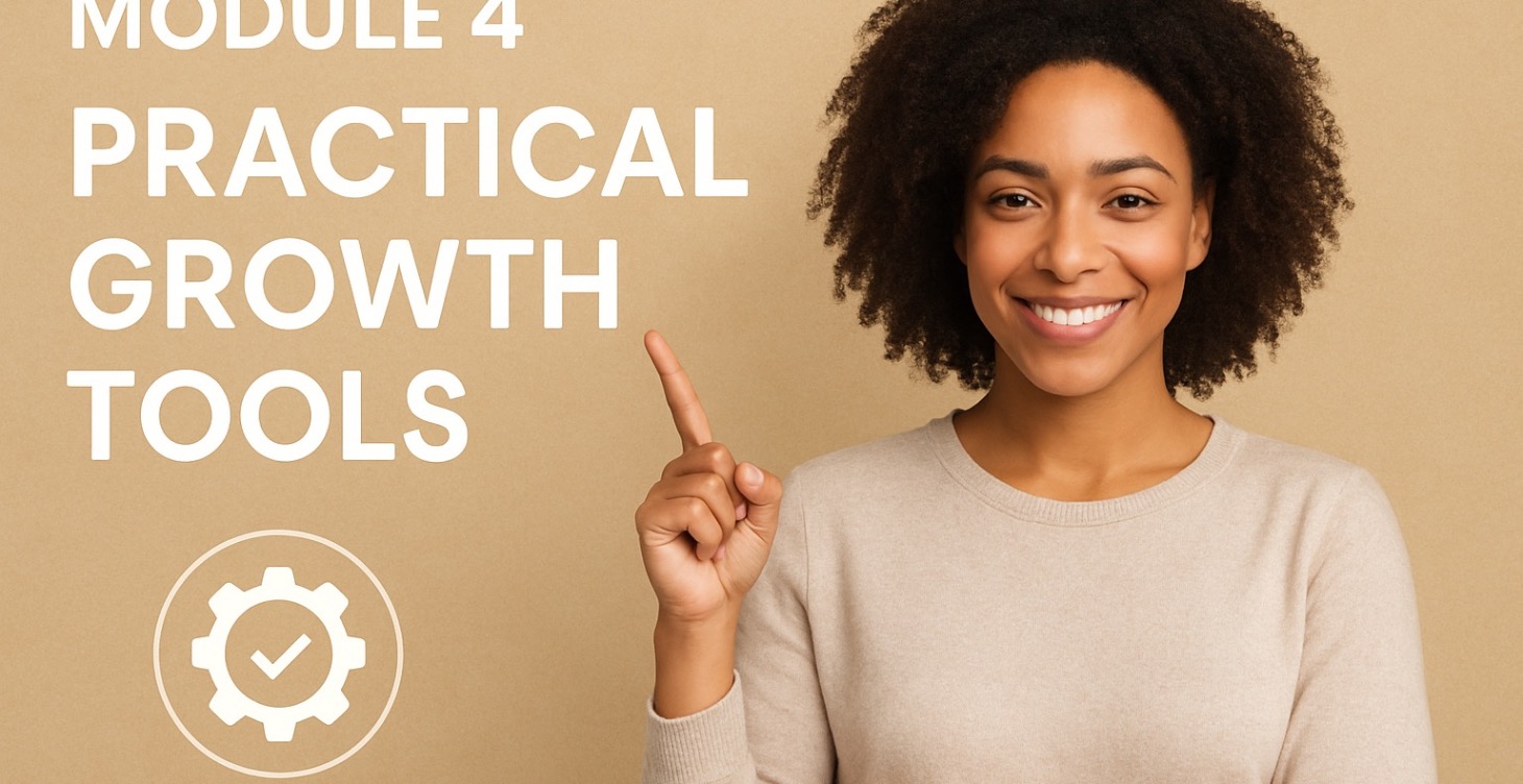Module 4: Practical Growth Tools