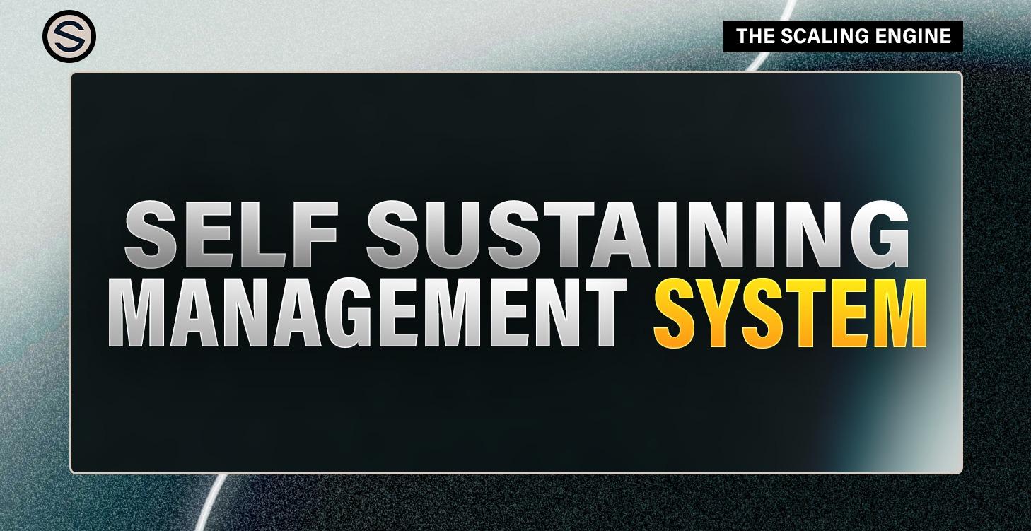 The Self-Sustaining Management System™
