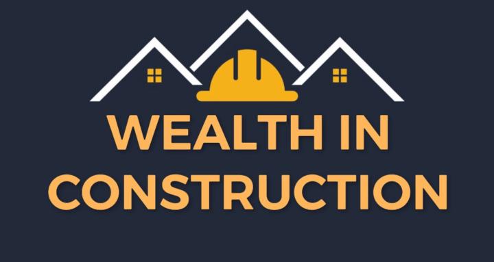 Wealth in Construction