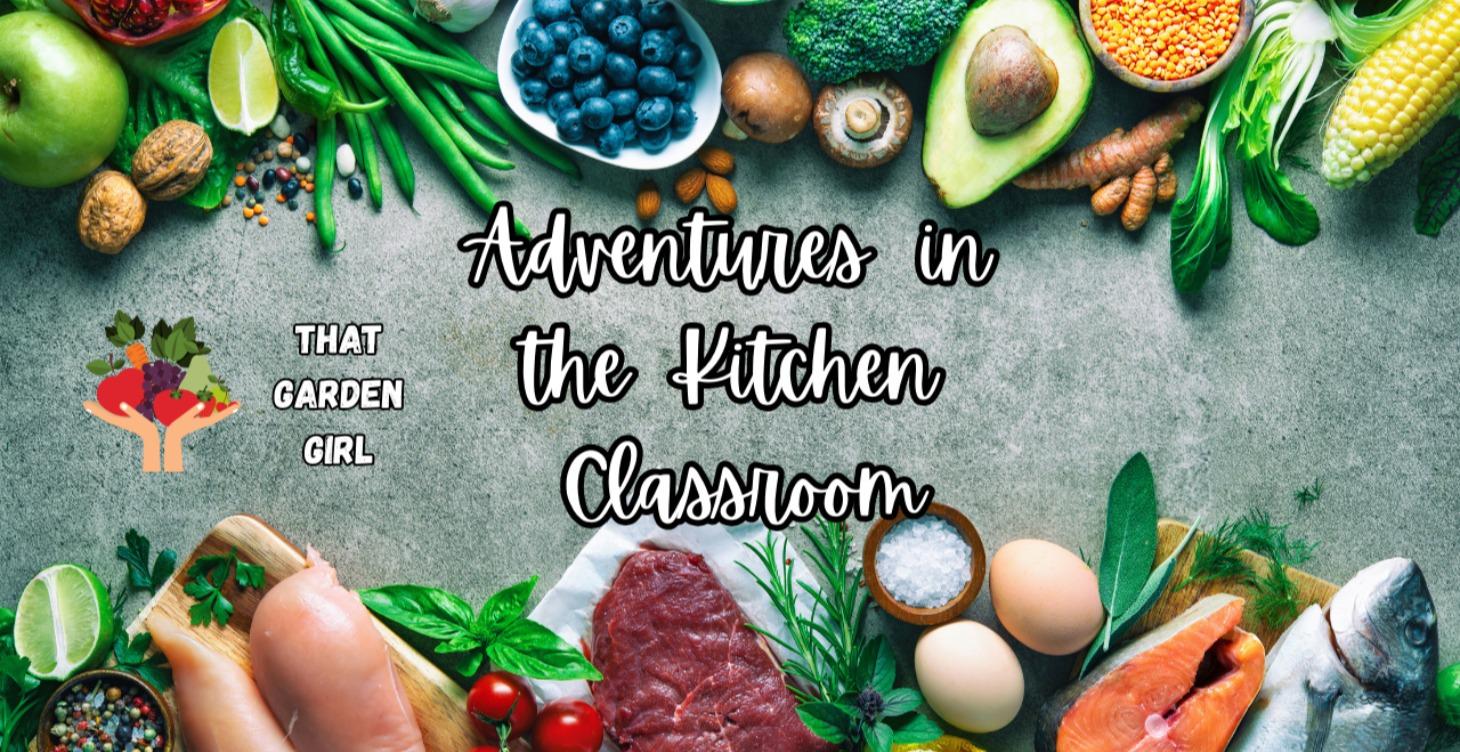 ADVENTURES IN THE KITCHEN CLASSROOM
