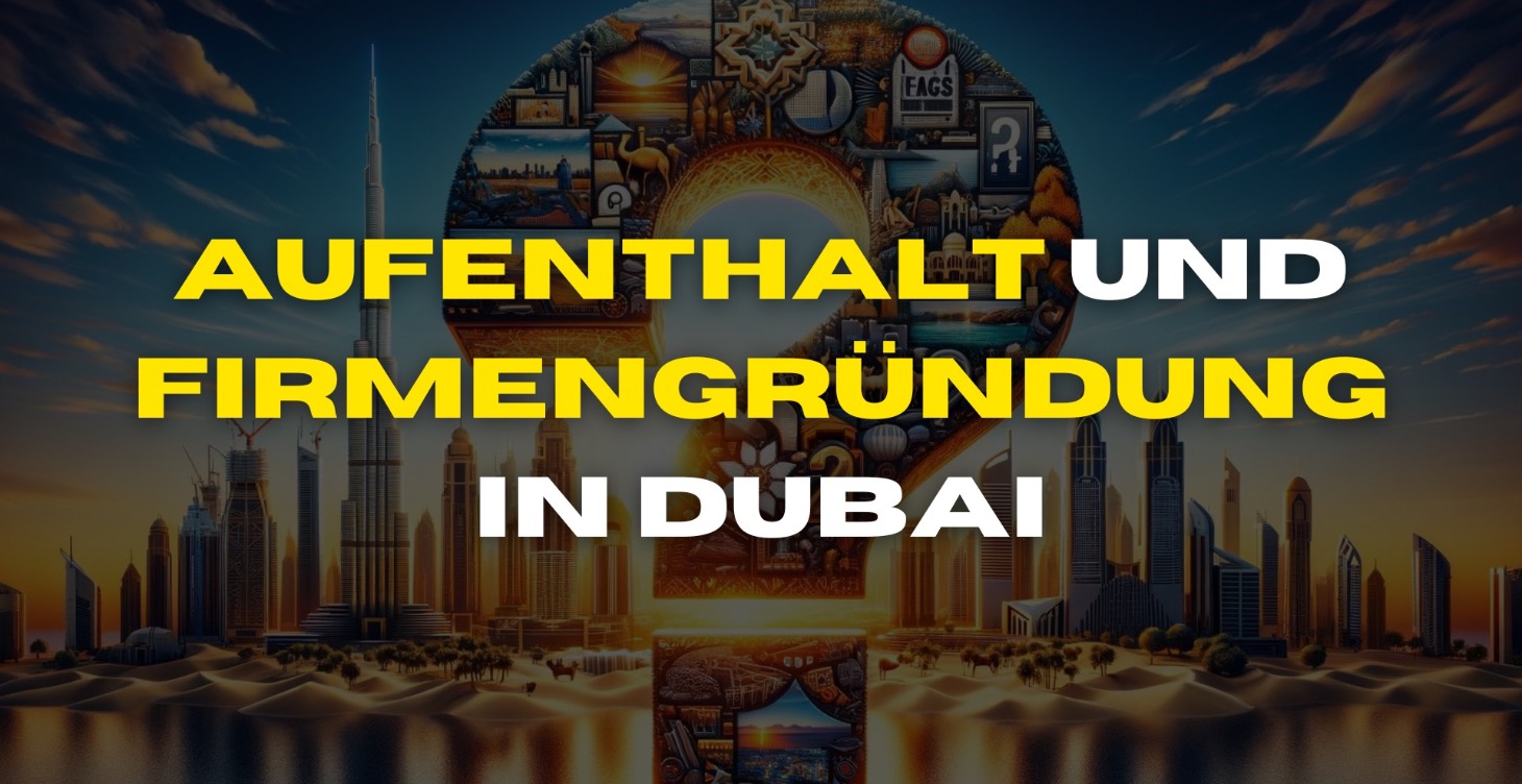 Aufenthalt und Firmengründung in Dubai