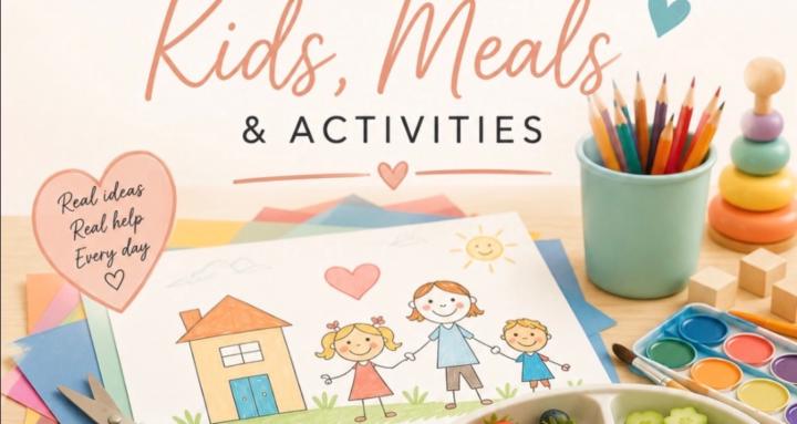 Kids Activities & Meal Ideas