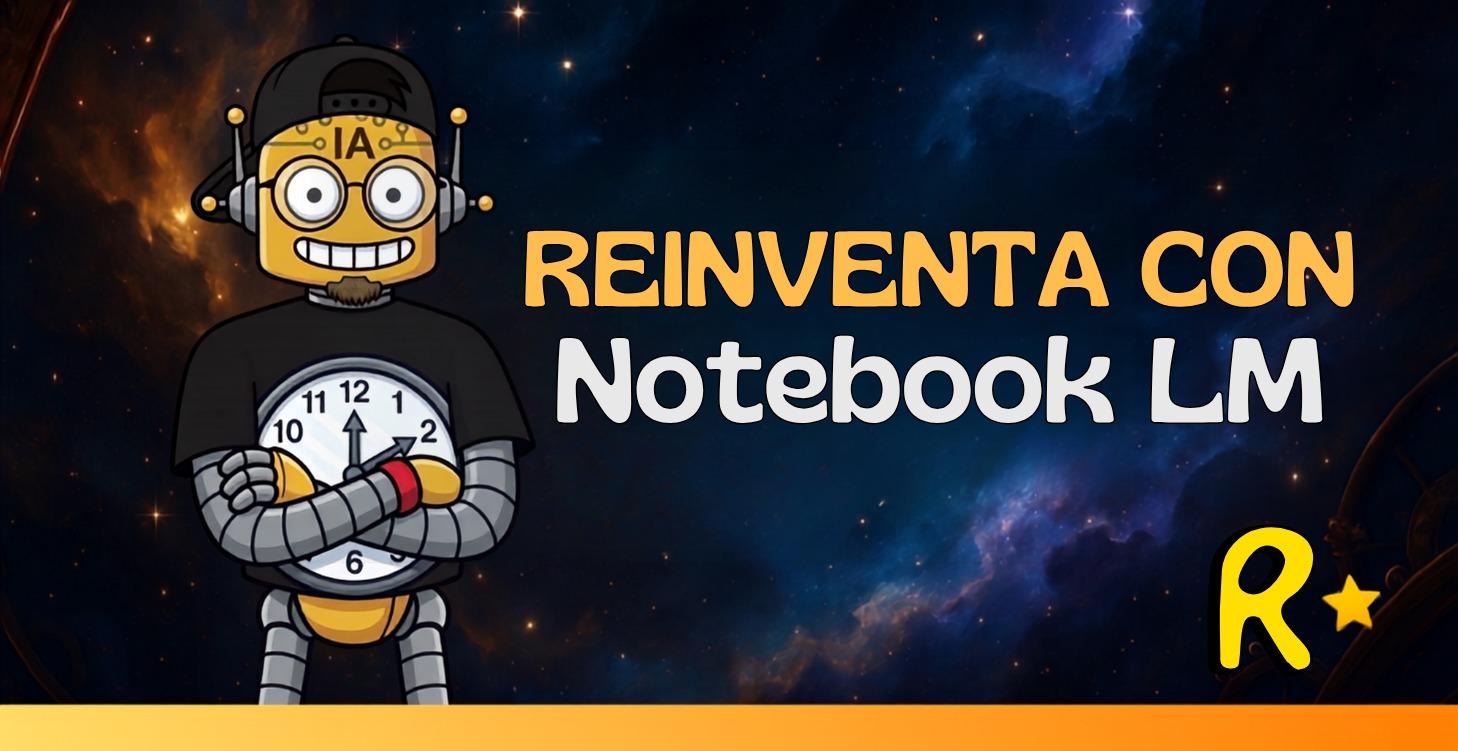 ⭐R — Reinventa con Notebook LM