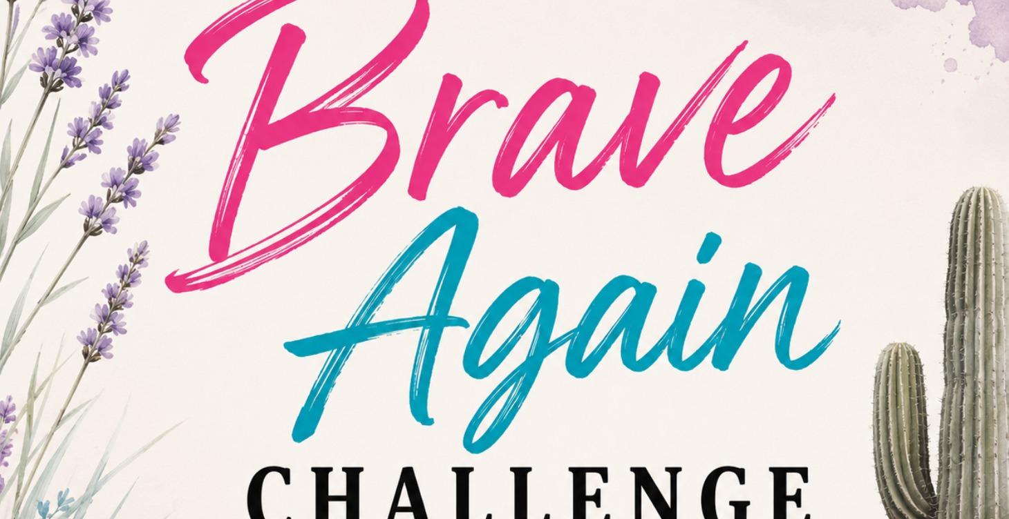 BRAVE AGAIN CHALLENGE - 40 DAYS OF SAYING YES