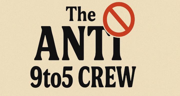 The Anti 🚫 9to5 Crew