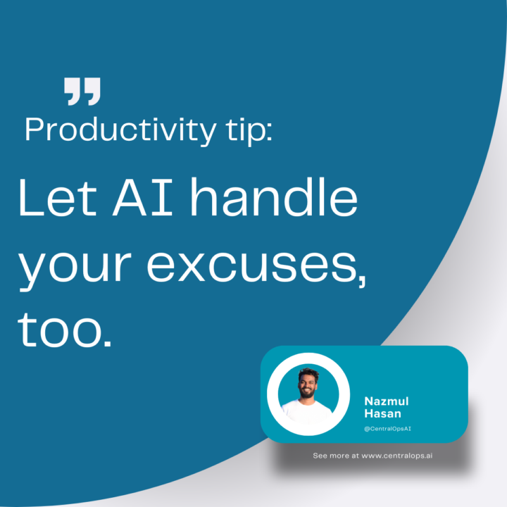 Productivity tip: ''Let AI handle your excuses, too.''