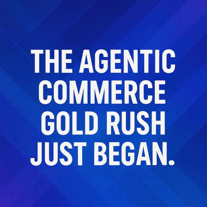 The Agentic Commerce Gold Rush Just Began! Don't Miss It!