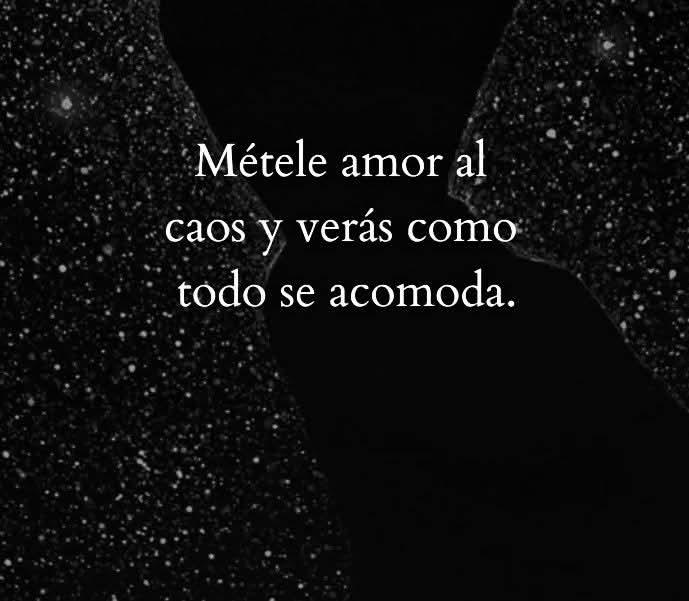 Amor al caos, cuando lo haz aplicado?