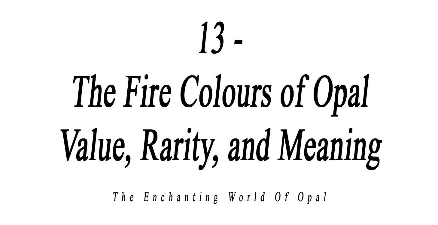 13 - The Fire Colours of Opal Value Rarity Meaning